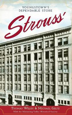 Strouss': Youngstown's Dependable Store by Thomas G Welsh 9781540232496