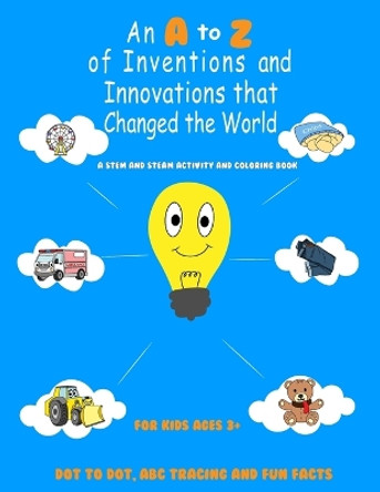 An A to Z of Inventions and Innovations that Changed the World by Denise Morgan Branch 9781737111221