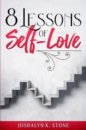8 Lessons of Self-Love by Joshalyn K Stone 9781737123507