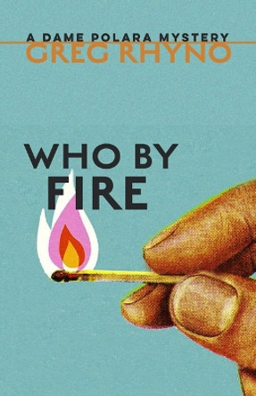 Who by Fire by Greg Rhyno 9781770867420