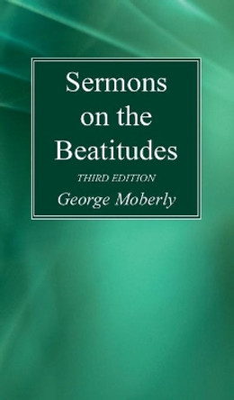 Sermons on the Beatitudes, 3rd Edition by George Moberly 9781725289895