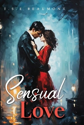 Sensual Love by T S E Beaumont 9798886921700