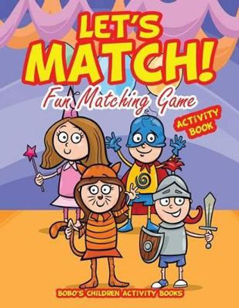 Let's Match! Fun Matching Game Activity Book by Bobo's Children Activity Books 9781683271758