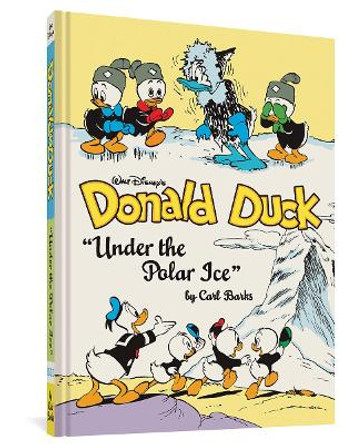 Walt Disney's Donald Duck Under the Polar Ice: The Complete Carl Barks Disney Library Vol. 23 by Carl Barks 9781683963837