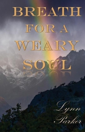 Breath for a Weary Soul by Lynn Parker 9781684110728