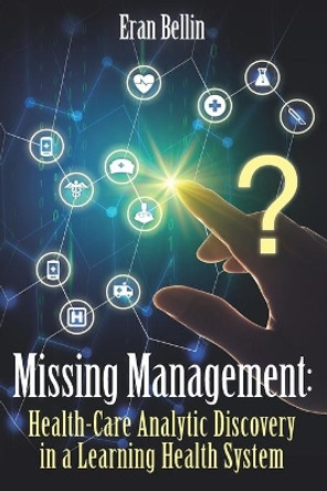 Missing Management - Healthcare Analytic Discovery in a Learning Health System: (Color Version) by Eran Bellin 9781687334923