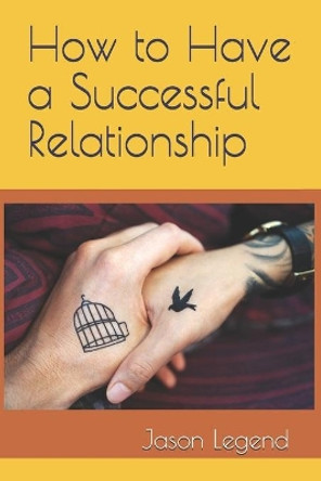 How to Have a Successful Relationship by Jason Legend 9781688992368