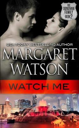 Watch Me: The Donovan Family by Margaret Watson 9781508944362