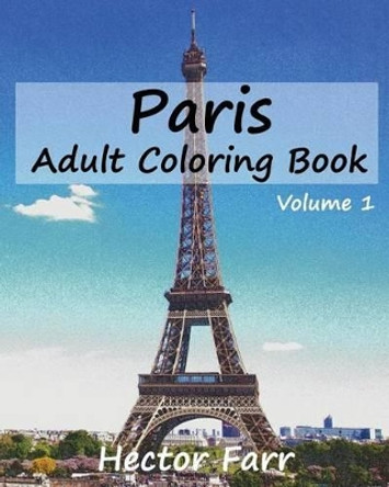 Paris: Adult Coloring Book, Volume 1: City Sketch Coloring Book by Hector Farr 9781523359820