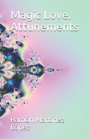 Magic Love. Attunements by Ramon Martinez Lopez 9781691917235