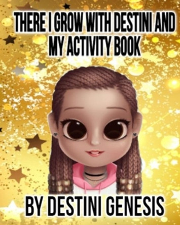 There I Grow With Destini And My Activity Book by Destini Genesis 9781694416841