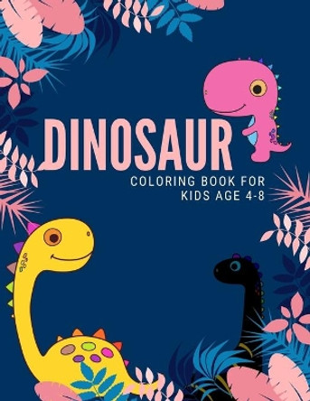 dinosaur coloring book for kids age 4-8: Funny Dinosaurs coloring books for kids ages 4-8 years Improve creative idea and Relaxing (Book3) by Nicenurse Book 9781694937292