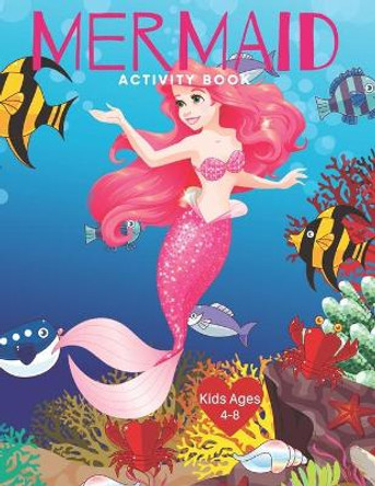 Mermaid Activity Book Kids Ages 4-8: Cute Nautical Themed Color, Dot to Dot, and Word Search Puzzles Provide Hours of Fun For Creative Young Children by Color My World 9781695226340