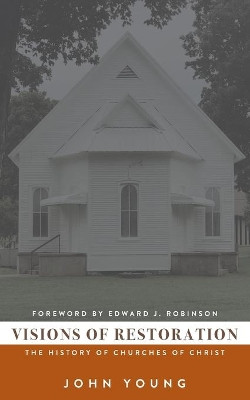 Visions of Restoration: The History of Churches of Christ by John Young 9781732048348