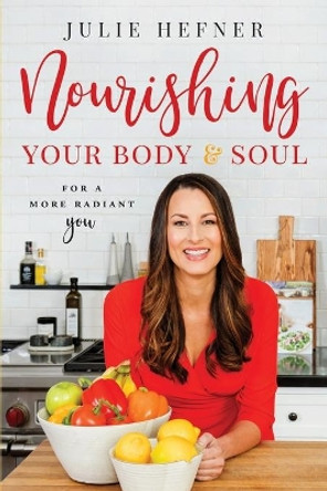 Nourishing Your Body and Soul by Julie Hefner 9781697107487