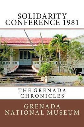 Solidarity Conference 1981: The Grenada Chronicles by Ann Elizabeth Wilder 9781523476527