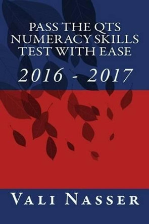 Pass the QTS Numeracy Skills Test with Ease: 2016-2017 by Vali Nasser 9781519453280