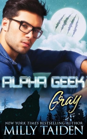 Alpha Geek: Gray by Milly Taiden 9781703176711