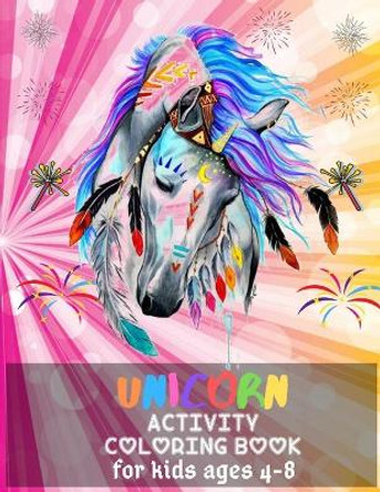 Unicorn Activity Coloring Book For Kids Ages 4-8.: A Fun Kid Workbook Game For Learning, Coloring, Dot To Dot and More! by Sharif Publishing House 9798605323389