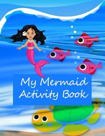 My Mermaid Activity Book: Kids' Workbook for Children aged 8 -12: Fun and Creative Learning with Cryptograms, Variety of Word Puzzles, Mazes, Story Prompts, Comic Storyboards and Colouring Pages with Answers in the Back. by Wj Journals 9781704903118