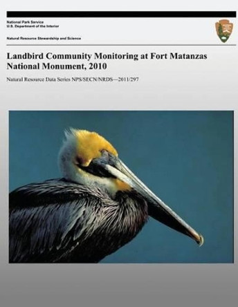 Landbird Community Monitoring at Fort Matanzas National Monument, 2010 by Michael W Byrne 9781491043165