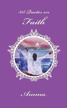 108 Quotes On Faith by Sri Mata Amritanandamayi Devi 9781680370010