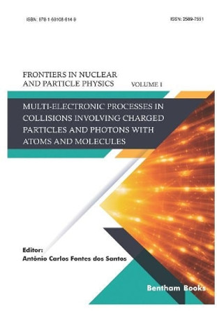 Multi-electronic Processes in Collisions Involving Charged Particles and Photons with Atoms and Molecules by Antonio Carlos Fontes Dos Santos 9781681086149