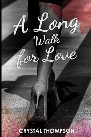 A Long Walk for Love: Love Journey by Crystal Nicole Thompson 9781717498427