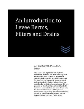 An Introduction to Levee Berms, Filters and Drains by J Paul Guyer 9781718160682