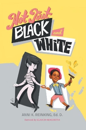 Not Just Black and White: A White Mother's Story of Raising a Black Son in Multiracial America by Anni K Reinking 9781641800334