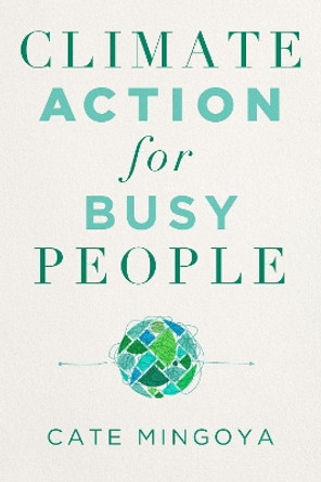 Climate Action for Busy People by Cate Mingoya-Lafortune 9781642832778