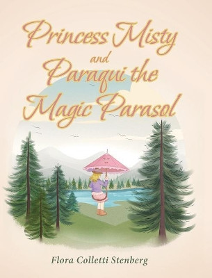 Princess Misty and Paraqui the Magic Parasol by Flora Colletti Stenberg 9781643499987