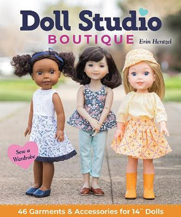 Doll Studio Boutique: Sew a Wardrobe; 46 Garments & Accessories for 14&quot; Dolls by Erin Hentzel