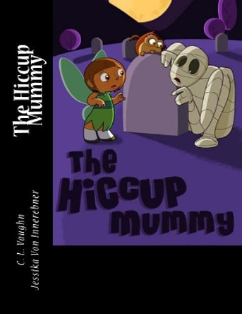 The Hiccup Mummy by C L Vaughn 9781719515986