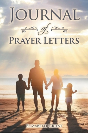 Journal of Prayer Letters by Elizabeth Griest 9798886150889