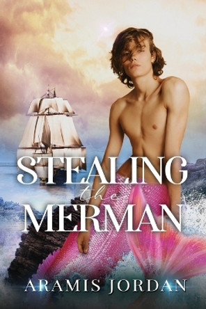 Stealing the Merman: An MMM Romance by Aramis Jordan 9798403530781