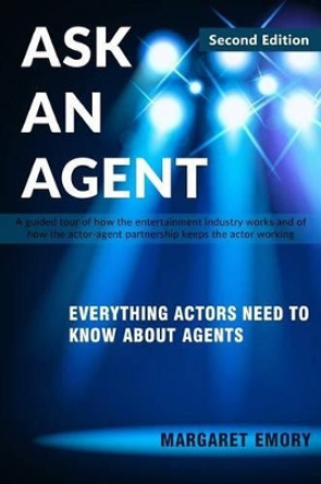 Ask An Agent: Everything Actors Need To Know About Agents by Margaret Emory 9781508817253