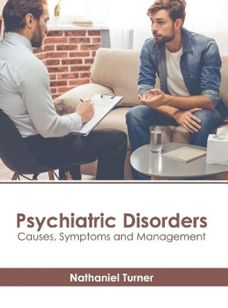 Psychiatric Disorders: Causes, Symptoms and Management by Nathaniel Turner 9781639894505