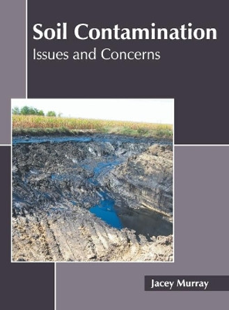 Soil Contamination: Issues and Concerns by Jacey Murray 9781639894888
