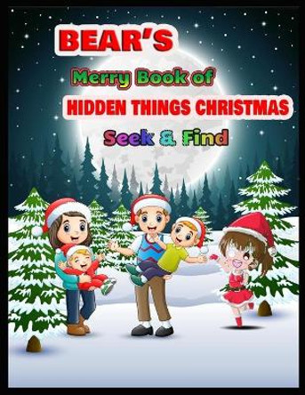 BEAR'S Merry Book of HIDDEN THINGS CHRISTMAS Seek & Find: Christmas Hunt Seek And Find Coloring Activity Book by Shamonto Press 9781708709396