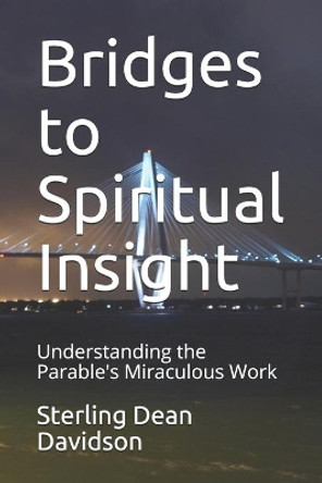 Bridges to Spiritual Insight: Understanding the Parable's Miraculous Work by Sterling Dean Davidson 9781712905982