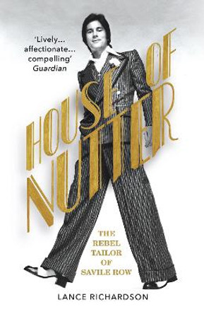 House of Nutter: The Rebel Tailor of Savile Row by Lance Richardson