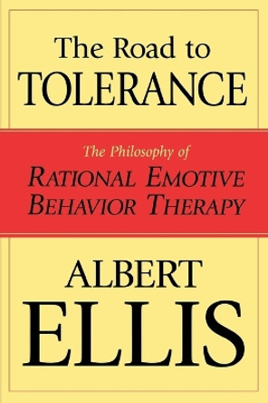 The Road To Tolerance: The Philosophy Of Rational Emotive Behavior Therapy by Albert Ellis 9781591022374
