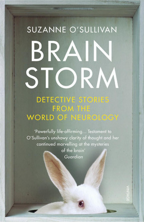 Brainstorm: Detective Stories From the World of Neurology by Dr. Suzanne O'Sullivan