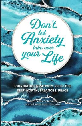 Don't Let Anxiety Take Over Your Life Paperback by Chenae Coleman 9781716439209