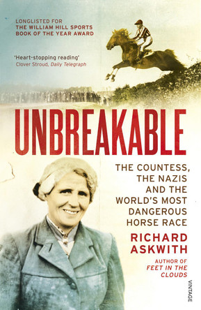 Unbreakable: The Woman Who Defied the Nazis in the World's Most Dangerous Horse Race by Richard Askwith