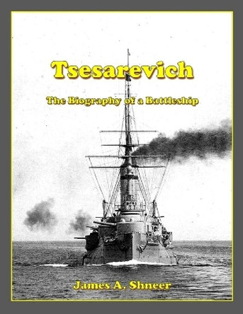 Tsesarevich: The Biography of a Battleship by James A Shneer 9781716928116