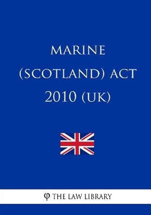 Marine (Scotland) ACT 2010 (Uk) by The Law Library 9781717263063