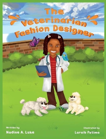 The Veterinarian Fashion Designer by Nadine A Luke 9781735063515