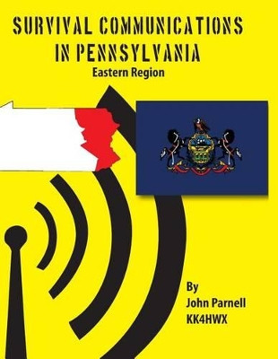 Survival Communications in Pennsylvania: Eastern Region by John Parnell 9781625120724